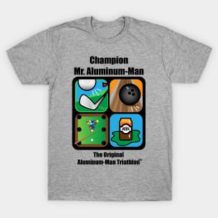 Mr. Aluminum-Man, Champion of the Aluminum-Man Triathlon T-Shirt